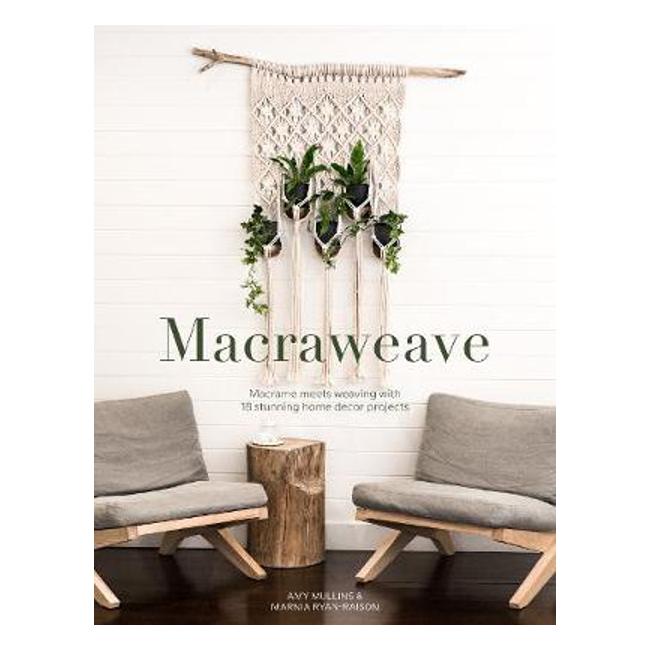 Macraweave: Macrame meets weaving with 18 stunning home decor projects-Marston Moor
