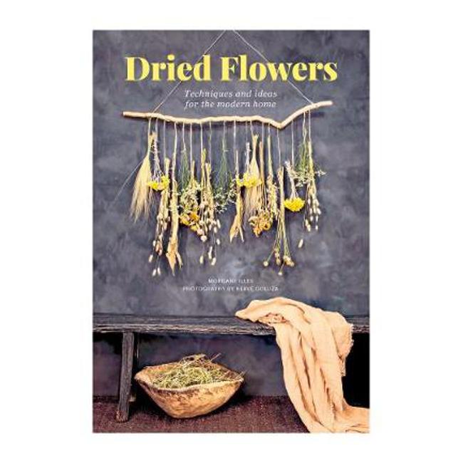 Dried Flowers: Techniques and ideas for the modern home - Morgane Illes