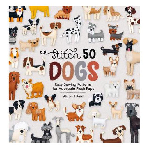 Stitch 50 Dogs: Easy sewing patterns for adorable plush pups-Marston Moor