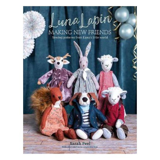 Luna Lapin: Making New Friends: Sewing patterns from Luna's little world-Marston Moor