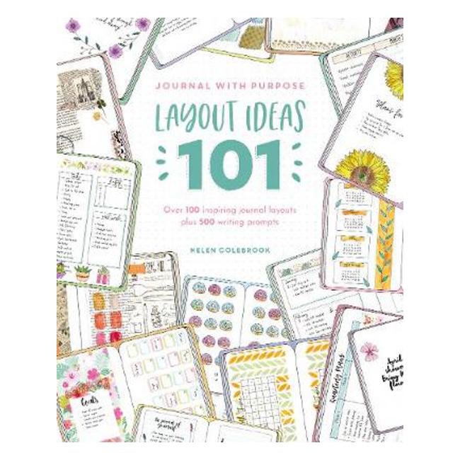 Journal with Purpose Layout Ideas 101: Over 100 inspiring journal layouts plus 500 writing prompts - Helen Colebrook