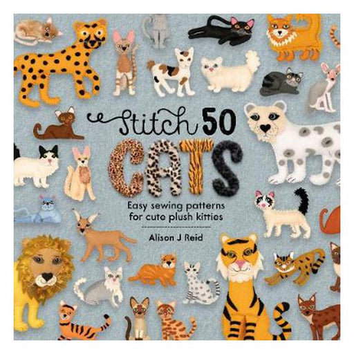 Stitch 50 Cats: Easy sewing patterns for cute plush kitties-Marston Moor