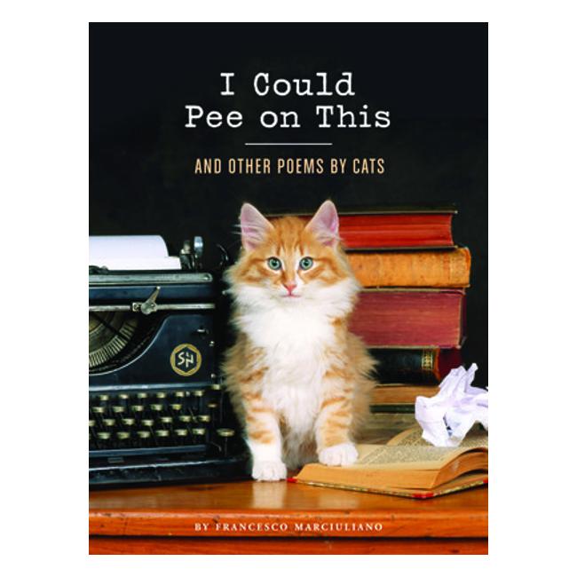 I Could Pee On This And Other Poems By Cats - Francesco Marciuliano
