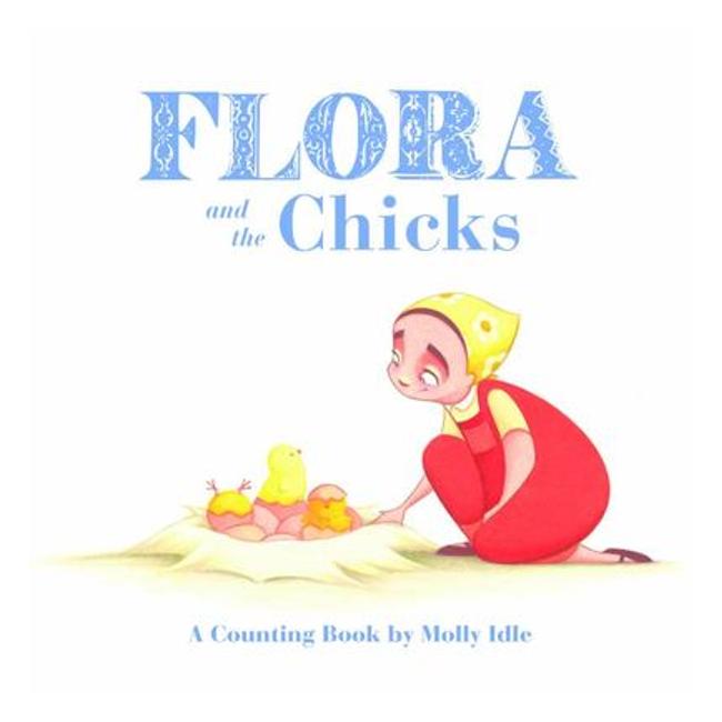 Flora And The Chicks: A Counting Book By Molly Idle