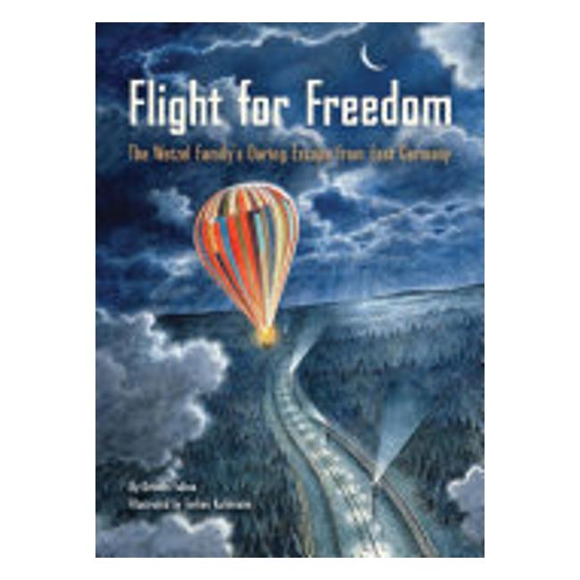 Flight For Freedom : The Wetzel Family’S Daring Escape From East Germany - Kristen Fulton; Torben Kuhlmann (Illustrator)