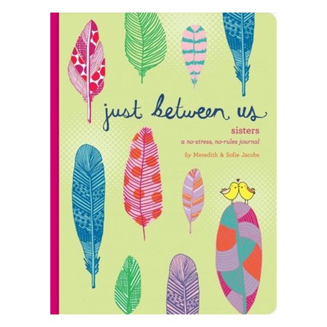 Just Between Us Sisters : A No-Stress, No-Rules Journal - Meredith Jacobs