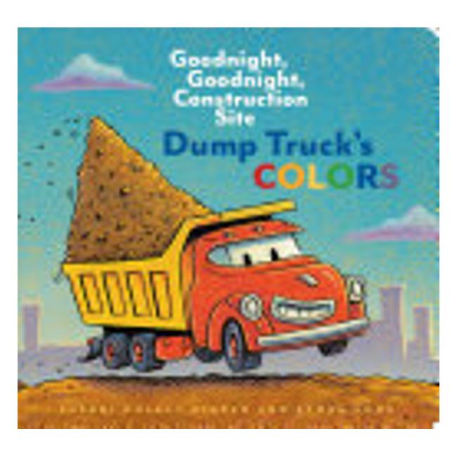 Dump Truck'S Colours (Goodnight Goodnight Construction Site) - Sherri Duskey Rinker; Ethan Long (Illustrator); Tom Lichtenheld