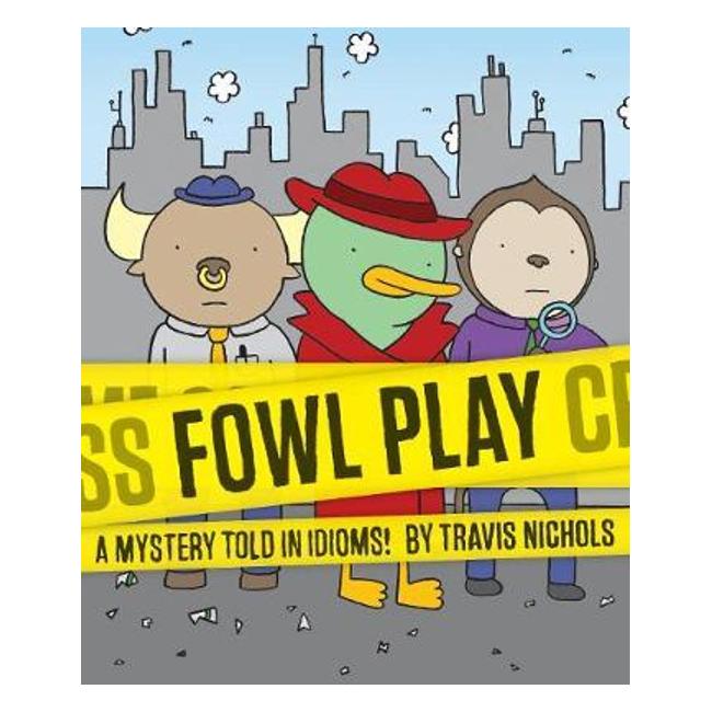 Fowl Play : A Mystery Told In Idioms! - Travis Nichols