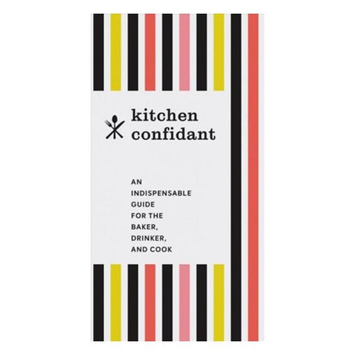 Kitchen Confidant : An Indispensable Guide For The Baker, Drinker, And Cook-Marston Moor