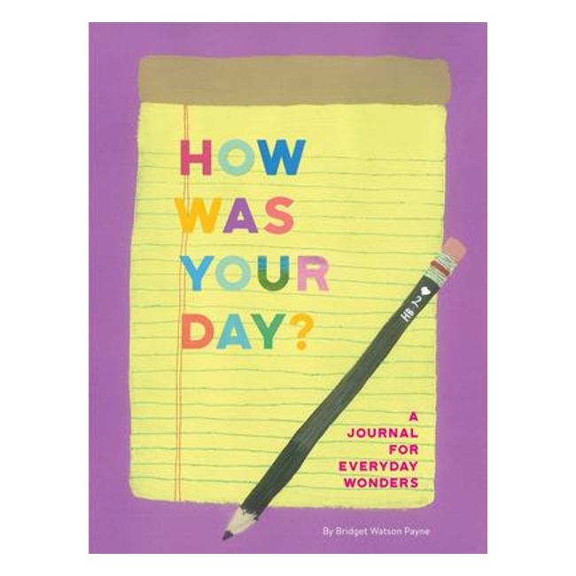 How Was Your Day? - A Journal For Everyday Wonders - Bridget Watson Payne