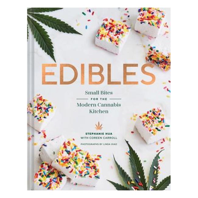 Edibles : Small Bites For The Modern Cannabis Kitchen - Stephanie Hua; Coreen Carroll; Linda Xiao (Photographer)