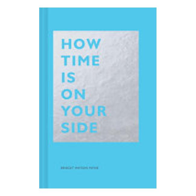 How Time Is On Your Side - Bridget Watson Payne