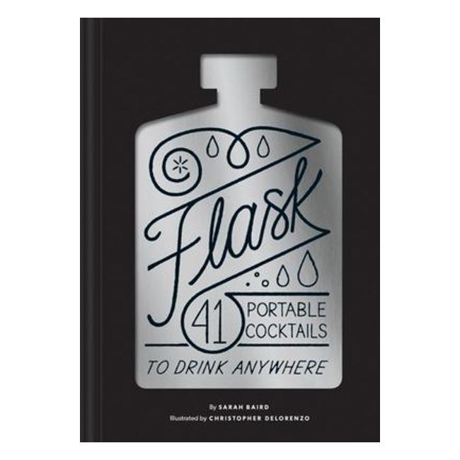 Flask - 40 Portable Cocktail Recipes For Drinking Anywhere - Sarah C. Baird