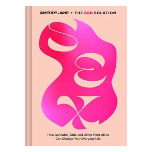 Merry Jane'S The Cbd Solution: Sex - How Cannabis, Cbd, And Other Plant Allies Can Improve Your Everyday Life-Marston Moor
