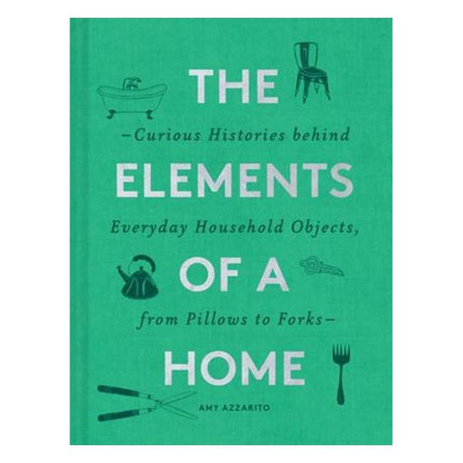 The Elements Of A Home - The Curious Histories Behind Everyday Household Objects, From Pillows To Forks-Marston Moor