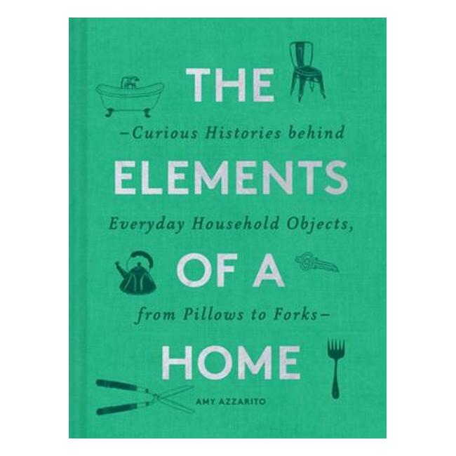 The Elements Of A Home - The Curious Histories Behind Everyday Household Objects, From Pillows To Forks-Marston Moor