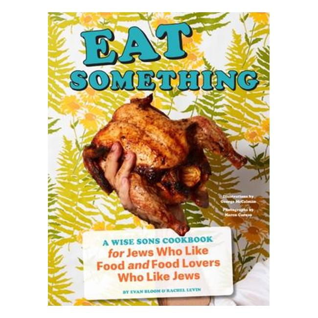Eat Something - A Wise Sons Book For Jews Who Like Food And Food Lovers Who Like Jews - Evan Bloom; Rachel Levin; George Mccalman (Illustrator)
