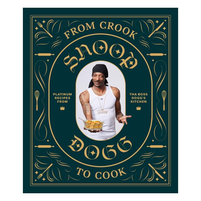 From Crook To Cook: Platinum Recipes From Tha Boss Dogg'S Kitchen - Snoop Dogg