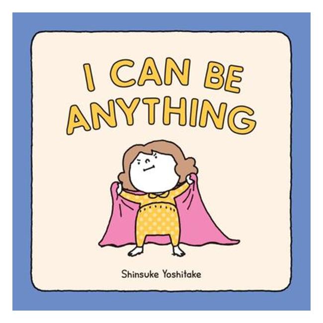 I Can Be Anything! - Shinsuke Yoshitake (Illustrator)