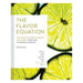 The Flavor Equation - The Science Of Great Cooking Explained In More Than 100 Essential Recipes-Marston Moor