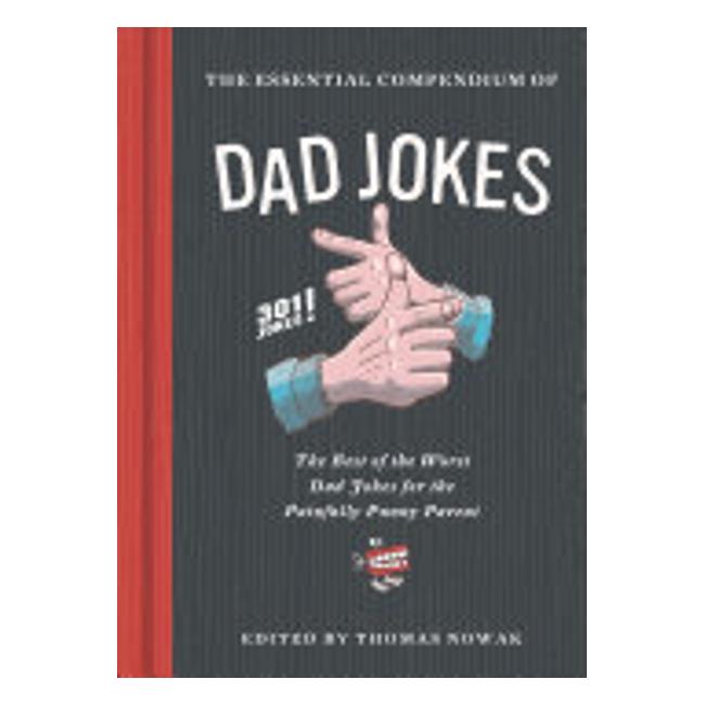 Essential Compendium Of Dad Jokes - Best Of Worst Dad Jokes For Painfully Punny Parent - Thomas Nowak (Editor)