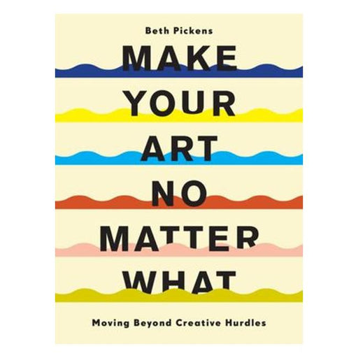 Make Your Art No Matter What: Moving Beyond Creative Hurdles-Marston Moor