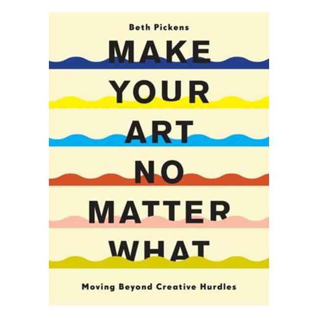 Make Your Art No Matter What: Moving Beyond Creative Hurdles-Marston Moor