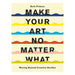 Make Your Art No Matter What: Moving Beyond Creative Hurdles-Marston Moor