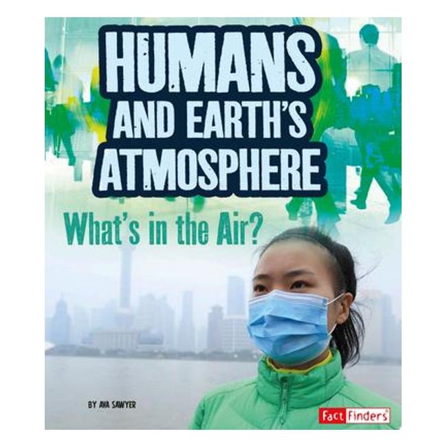 Humans And Earth'S Atmosphere - What'S In The Air? - Ava Sawyer