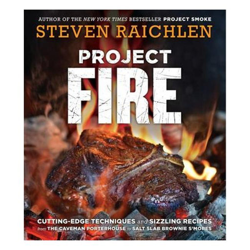 Project Fire - Cutting-Edge Techniques And Sizzling Recipes From The Caveman Porterhouse To Salt Slab Brownie S'Mores-Marston Moor