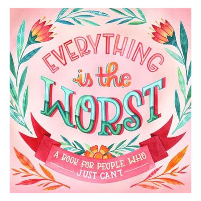 Everything Is The Worst["And Other Daily Thoughts, Illustrated"] - Workman Workman Publishing