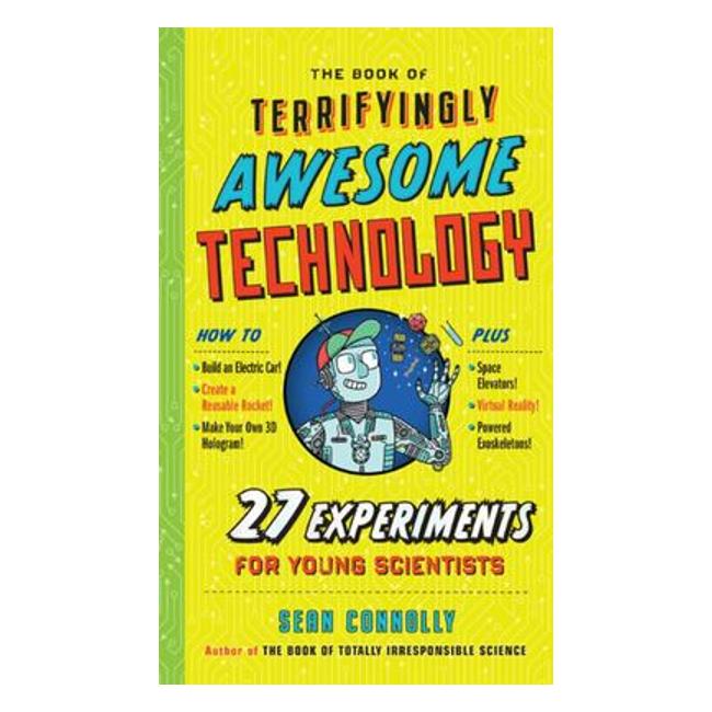 The Book Of Terrifyingly Awesome Technology - 30 Experiments For Young Scientists-Marston Moor