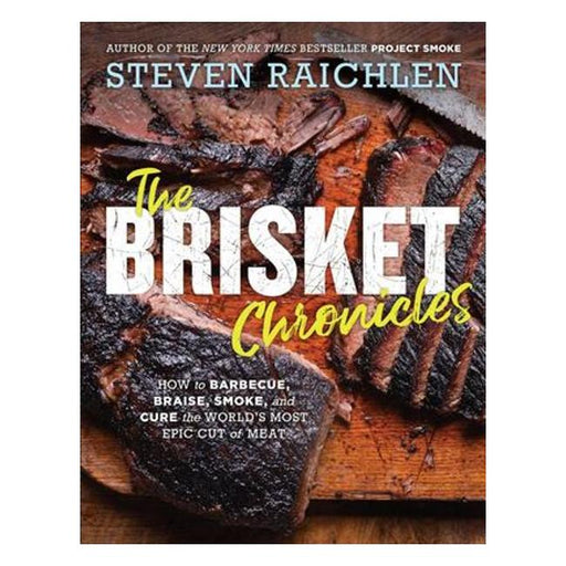 The Brisket Chronicles - How To Barbecue And Braise It, Smoke It And Cure It, Turn It Into Tacos, Hash, And Pastrami, Too-Marston Moor