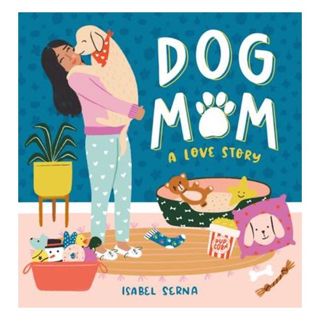 Dog Mom - A Love Story - Isabel Serna