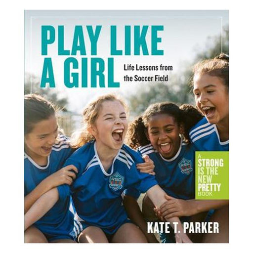 Play Like A Girl: Life Lessons From The Soccer Field-Marston Moor