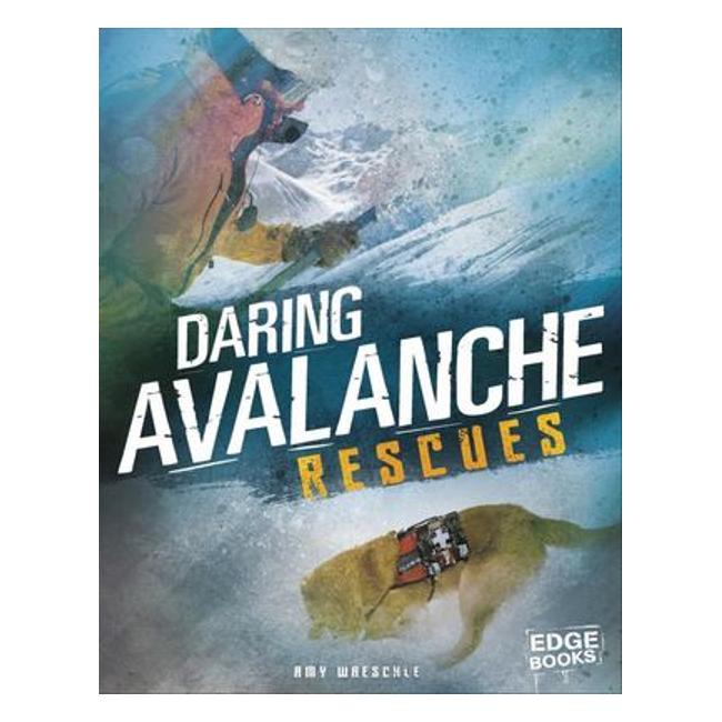 Daring Avalanche Rescues (Rescued!) - Amy Waeschle