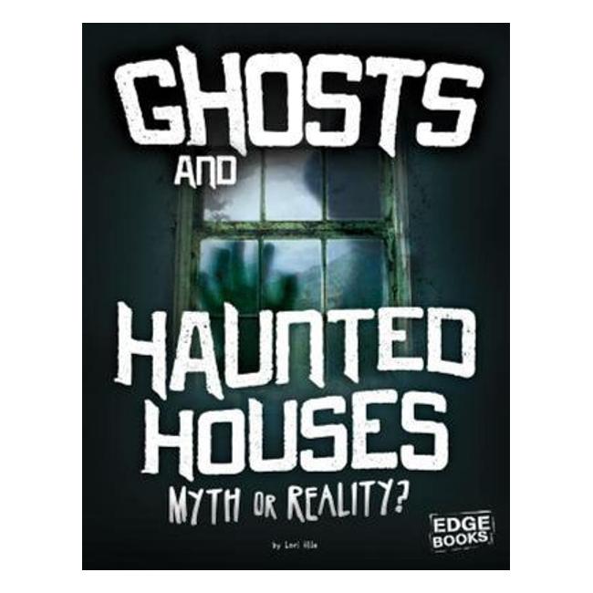 Ghosts And Haunted Houses: Myth Or Reality? (Investigating Unsolved Mysteries) - Jane Bingham