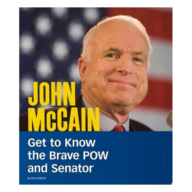 John Mccain: Get To Know The Brave Pow And Senator (People You Should Know) - Dani Gabriel