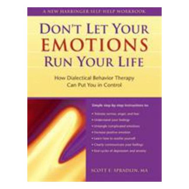 Don'T Let Your Emotions Run Your Life: How Dialectical Behavior Therapy Can Put You In Control - Scott E Spradlin
