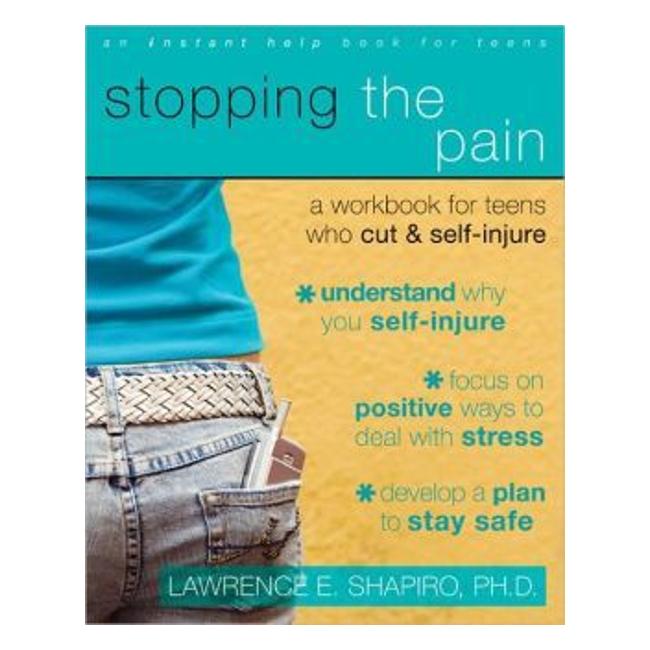 Stopping The Pain: A Workbook For Teens Who Self-Injure (An Instant Help Book For Teens)-Marston Moor