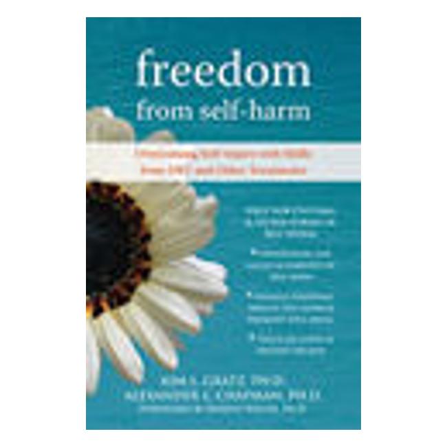 Freedom From Self-Harm: Overcoming Self-Injury With Skills From Dbt And Other Treatments - Gratz K