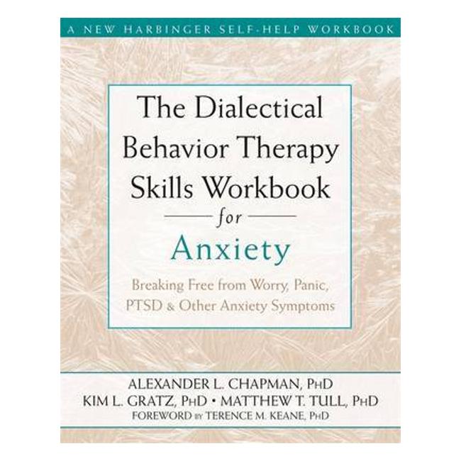The Dialectical Behavior Therapy Skills Workbook For Anxietybreaking Free From Worry, Panic, Ptsd, And Other Anxiety Symptoms-Marston Moor