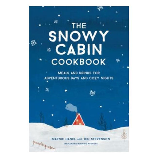 The Snowy Cabin Cookbook - Meals And Drinks For Adventurous Days And Cozy Nights-Marston Moor