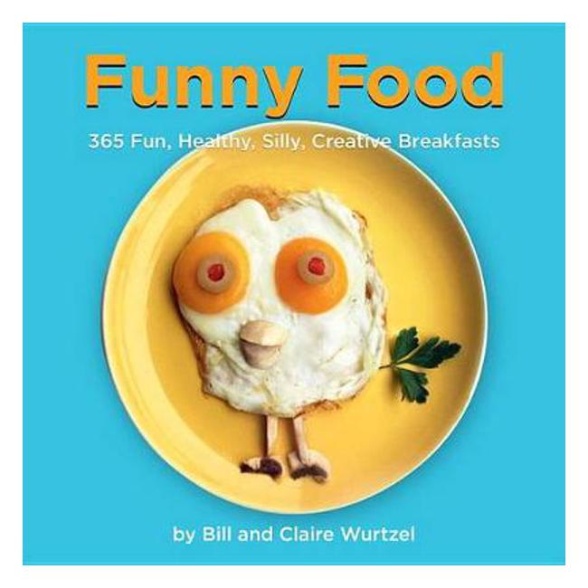 Funny Food: 300 Healthy, Silly, Creative Breakfasts - Bill Wurtzel