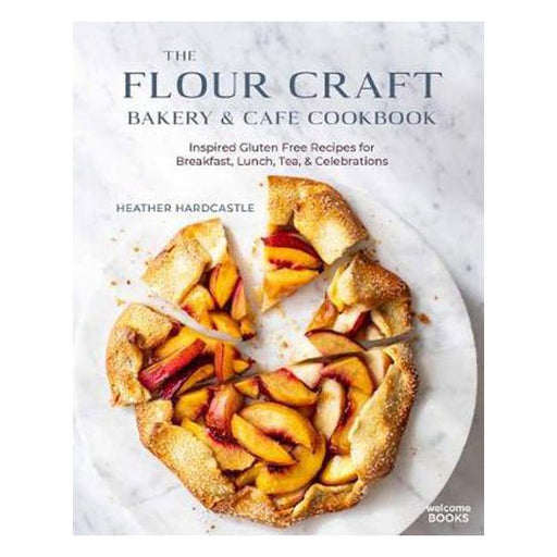 The Flour Craft Bakery & Cafe Cookbook: Inspired Gluten Free Recipes for Breakfast, Lunch, Tea, and Celebrations-Marston Moor