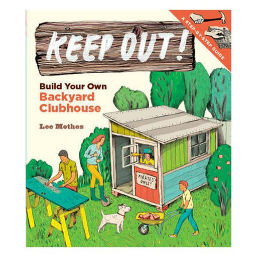 Keep Out!: Build Your Own Backyard Clubhouse-Marston Moor