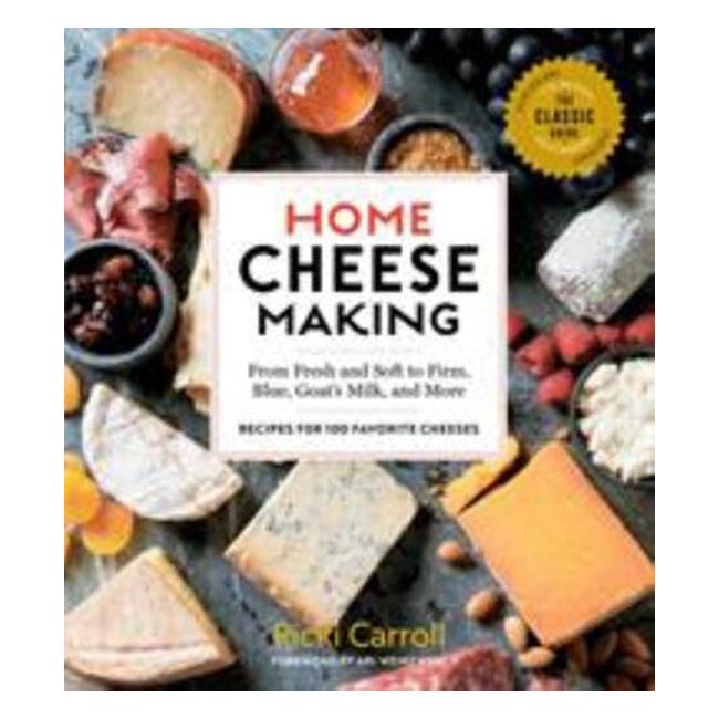 Home Cheese Making, 4Th Edition - From Fresh And Soft To Firm, Blue, And Goat'S Milk Cheeses; 100 Specialty Recipes - Ricki Carroll