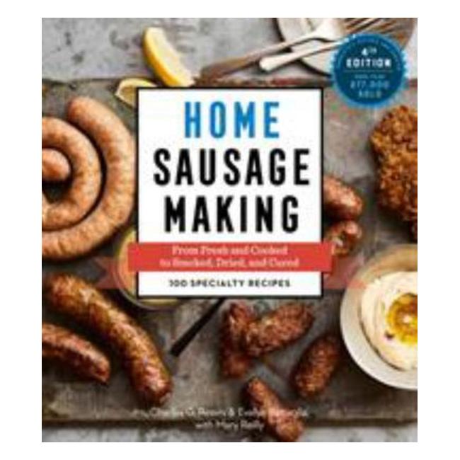 Home Sausage Making : From Fresh And Cooked To Smoked, Dried, And Cured: 100 Specialty Recipes - Charles G. Reavis; Evelyn Battaglia; Mary Reilly (Contribution By)