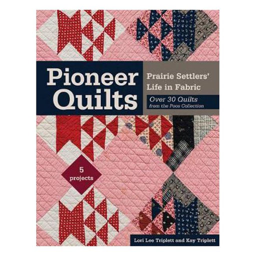 Pioneer Quilts: Prairie Settlers' Life in Fabric - Over 30 Quilts from the Poos Collection-Marston Moor