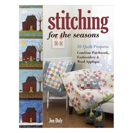 Stitching for the Seasons: 20 Quilt Projects. Combine Patchwork, Embroidery & Wool Applique-Marston Moor